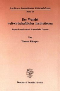 Der Wandel Weltwirtschaftlicher Institutionen: Regimedynamik Durch Okonomische Prozesse