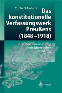 Das Konstitutionelle Verfassungswerk Preußens (1848-1918)