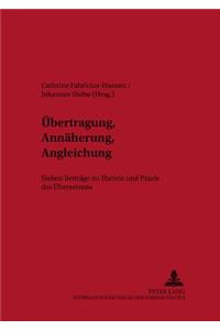 Uebertragung, Annaeherung, Angleichung: Sieben Beitraege Zu Theorie Und Praxis Des Uebersetzens