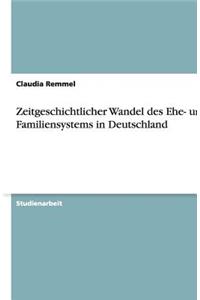 Zeitgeschichtlicher Wandel Des Ehe- Und Familiensystems in Deutschland