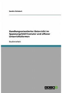 Handlungsorientierter Unterricht im Spannungsfeld frontaler und offener Unterrichtsformen