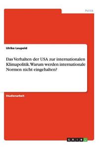 Verhalten der USA zur internationalen Klimapolitik. Warum werden internationale Normen nicht eingehalten?