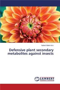 Defensive Plant Secondary Metabolites Against Insects