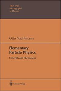 Elementary Particle Physics: Concepts and Phenomena (Theoretical and Mathematical Physics) [Special Indian Edition - Reprint Year: 2020] [Paperback] Otto Nachtmann