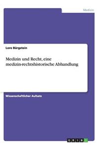 Medizin und Recht, eine medizin-rechtshistorische Abhandlung