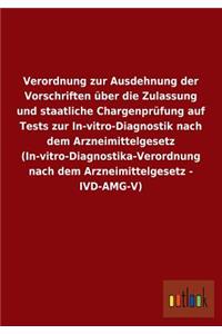 Verordnung Zur Ausdehnung Der Vorschriften Uber Die Zulassung Und Staatliche Chargenprufung Auf Tests Zur In-Vitro-Diagnostik Nach Dem Arzneimittelges