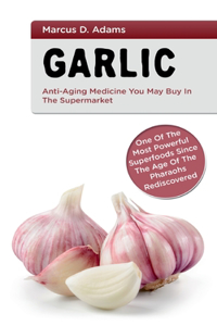 Garlic - Anti-Aging You May Buy in the Supermarket