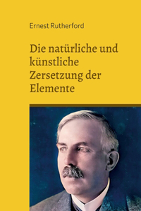 natürliche und künstliche Zersetzung der Elemente