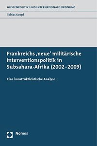 Frankreichs 'Neue' Militarische Interventionspolitik in Subsahara-Afrika (2002-2009)