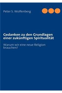 Gedanken zu den Grundlagen einer zukünftigen Spiritualität