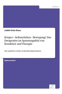 Körper - Selbsterleben - Bewegung! Das Dreigestirn im Spannungsfeld von Krankheit und Therapie