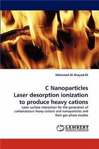 C Nanoparticles Laser Desorption Ionization to Produce Heavy Cations