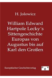 William Edward Hartpole Lecky´s Sittengeschichte Europas von Augustus bis auf Karl den Großen