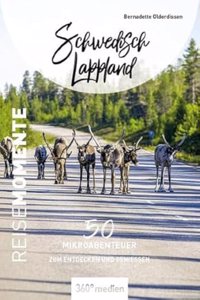 Schwedisch Lappland - ReiseMomente: 50 Mikroabenteuer zum Entdecken und GenieÃŸen
