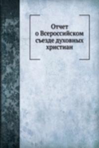 Otchet o Vserossijskom sezde duhovnyh hristian