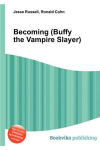 Becoming (Buffy the Vampire Slayer)