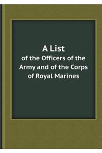 A List of the Officers of the Army and of the Corps of Royal Marines