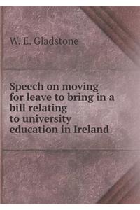 Speech on moving for leave to bring in a bill relating to university education in Ireland