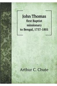 John Thomas First Baptist Missionary to Bengal, 1757-1801