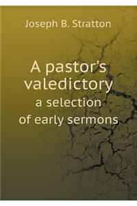 A Pastor's Valedictory a Selection of Early Sermons