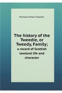 The history of the Tweedie, or Tweedy, Family; a record of Scottish lowland life and character