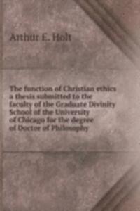 THE FUNCTION OF CHRISTIAN ETHICS A THES