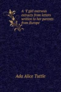 Y girl overseas extracts from letters written to her parents from Europe