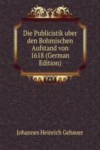 Die Publicistik uber den Bohmischen Aufstand von 1618 (German Edition)