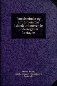 Fortidsminder Og Nutidshjem Paa Island: Orienterende Undersogelser Foretagne I 1896 (German Edition)