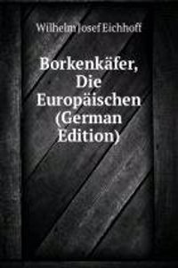 Borkenkafer, Die Europaischen (German Edition)