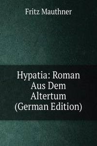 Hypatia: Roman aus dem Altertum