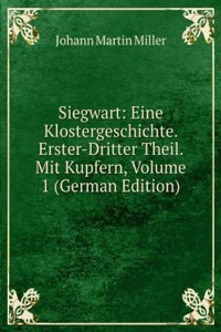 Siegwart: Eine Klostergeschichte. Erster-Dritter Theil. Mit Kupfern, Volume 1 (German Edition)