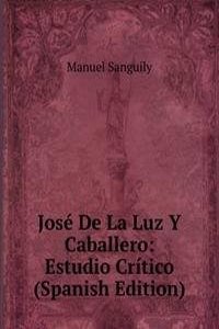 Jose De La Luz Y Caballero: Estudio Critico (Spanish Edition)