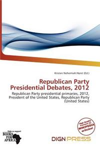Republican Party Presidential Debates, 2012
