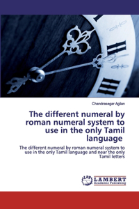 different numeral by roman numeral system to use in the only Tamil language