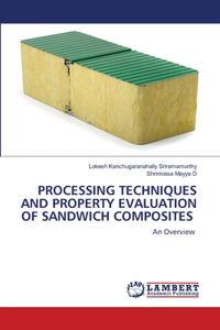 Processing Techniques and Property Evaluation of Sandwich Composites