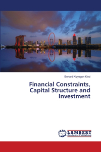 Financial Constraints, Capital Structure and Investment