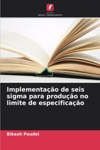 Implementação de seis sigma para produção no limite de especificação