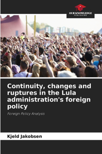 Continuity, changes and ruptures in the Lula administration's foreign policy