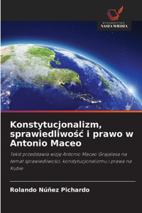 Konstytucjonalizm, sprawiedliwośc i prawo w Antonio Maceo