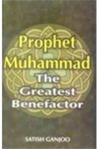 Prophet Mohammad: The Greatest Benefactor