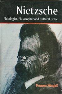 Nietzsche: Philologist, Philosopher And Cultural Critic