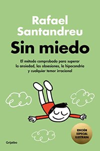Sin miedo (edicion especial ilustrada): El metodo comprobado para superar la ansiedad, las obsesiones, la hipocondria y cualquier temor irracional