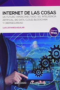 Internet de las cosas: Un futuro hiperconectado: 5G, inteligencia artificial, Big Data, Cloud, Blockchain y ciberseguridad
