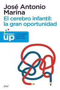 El cerebro infantil: la gran oportunidad: Lo que padres y docentes deben saber