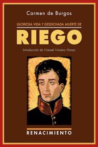 Gloriosa vida y desdichada muerte de don Rafael del Riego: Un crimen de los Borbones