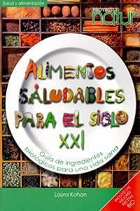 Alimentos saludables para el siglo xxi. Guia de ingredientes biologicos para una vida sana