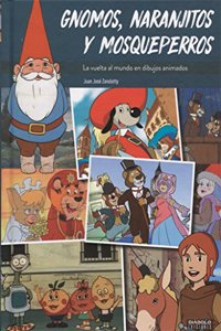 GNOMOS NARANJITOS Y MOSQUEPERROS: LA VUELTA AL MUNDO EN DIBUJOS ANIMADOS