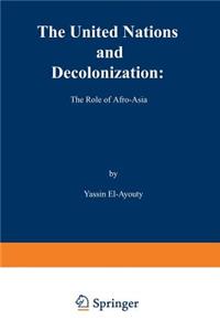 The United Nations and Decolonization: The Role of Afro -- Asia