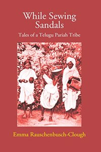While Sewing Sandals: Tales of a Telugu Pariah Tribe